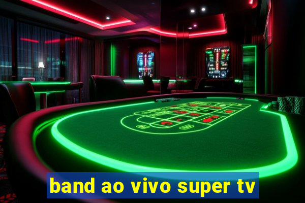 band ao vivo super tv